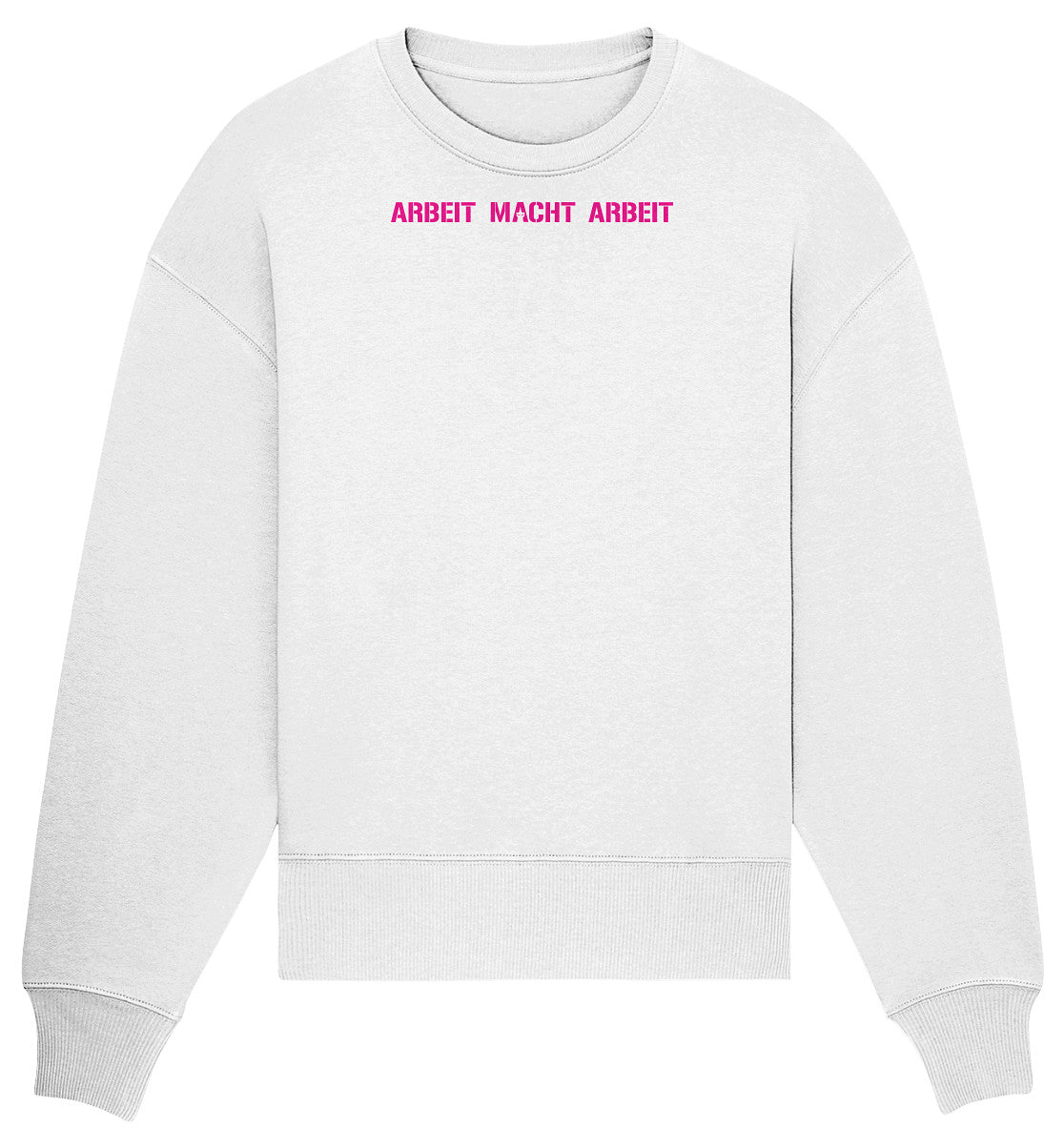 ARBEIT MACHT ARBEIT - Organic Oversize Sweatshirt