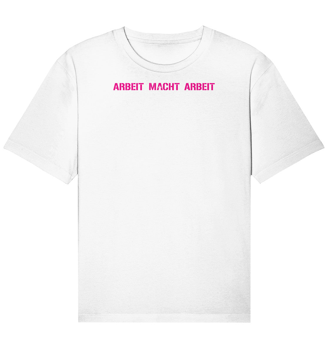 ARBEIT MACHT ARBEIT - Organic Relaxed Shirt