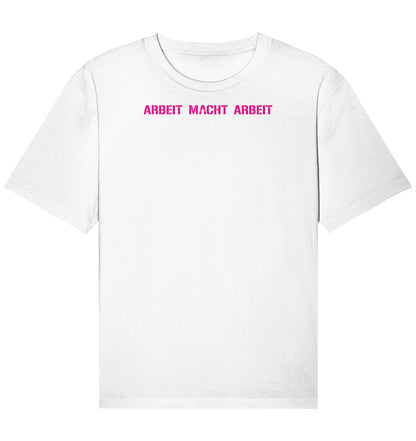 ARBEIT MACHT ARBEIT - Organic Relaxed Shirt