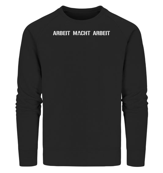 ARBEIT MACHT ARBEIT - Organic Sweatshirt